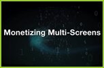 Monetizing Multi-Screens